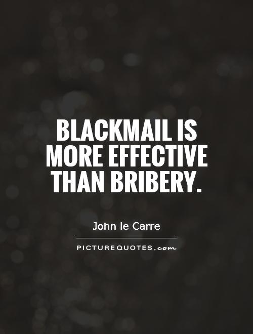 blackmail-is-more-effective-than-bribery-quote-1